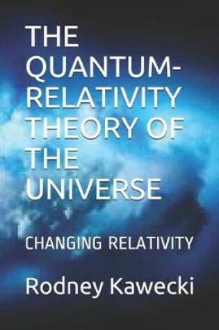 Cover of The Quantum-Relativity Theory of the Universe