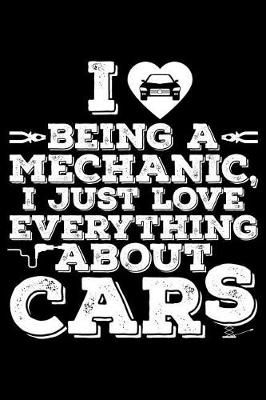 Book cover for I Love Being a Mechanic, I Just Love Everything about Cars