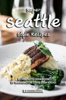 Book cover for Super Seattle Style Recipes