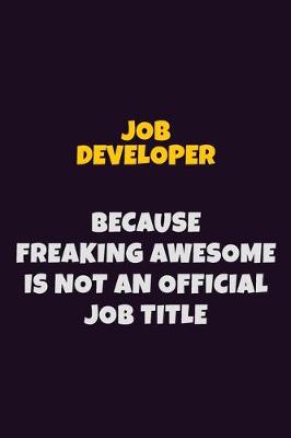 Book cover for Job Developer, Because Freaking Awesome Is Not An Official Job Title