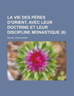 Book cover for La Vie Des Peres D'Orient, Avec Leur Doctrine Et Leur Discipline Monastique (6 )