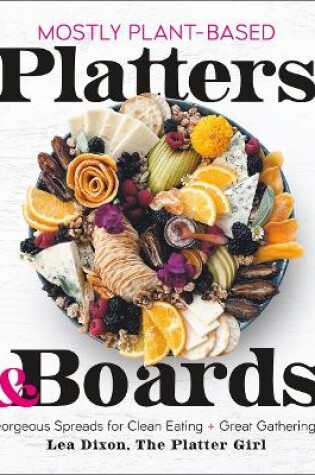 Cover of Mostly Plant-Based Platters & Boards