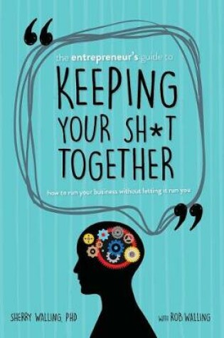 Cover of The Entrepreneur's Guide to Keeping Your Sh*t Together