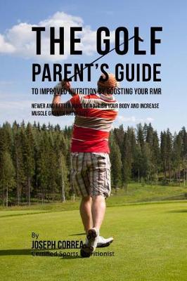 Book cover for The Golf Parent's Guide to Improved Nutrition by Boosting Your RMR