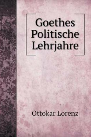 Cover of Goethes Politische Lehrjahre