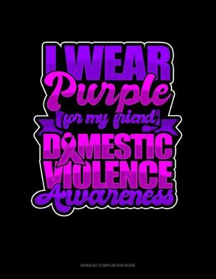 Cover of I Wear Purple For My Friend Domestic Violence Awareness