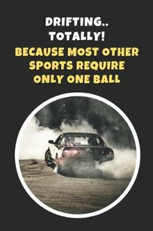 Cover of Drifting.. Totally! Because Most Other Sports Require Only One Ball