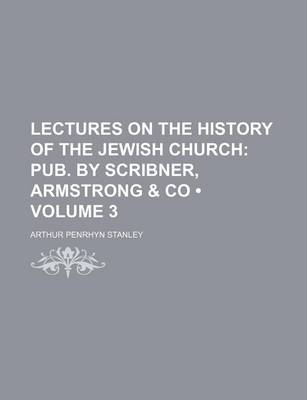 Book cover for Lectures on the History of the Jewish Church (Volume 3); Pub. by Scribner, Armstrong & Co