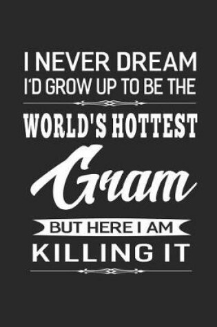 Cover of I Never Dream I'd Grow Up To Be The World's Hottest Gram But Here I Am Killing It