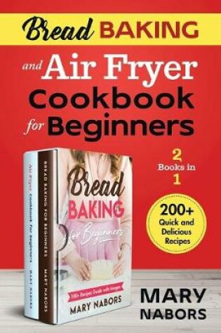 Cover of Bread Baking and Air Fryer Cookbook for Beginners (2 Books in 1)