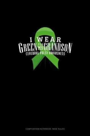 Cover of I Wear Green For My Grandson Cerebral Palsy Awareness