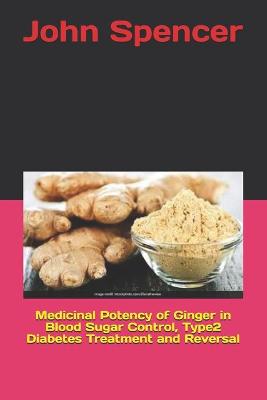 Book cover for Medicinal Potency of Ginger in Blood Sugar Control, Type2 Diabetes Treatment and Reversal