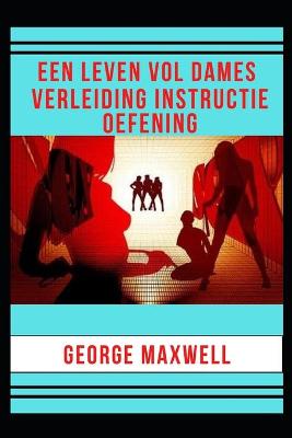 Book cover for Een Leven Vol Dames! Verleiding Instructie Oefening