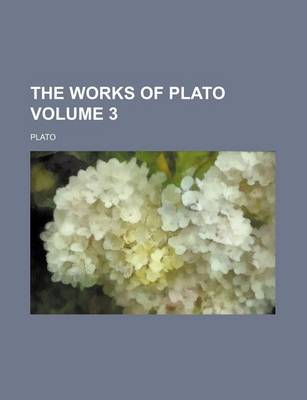 Book cover for The Works of Plato Volume 3