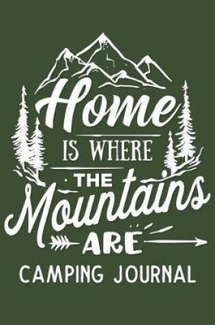 Cover of Home is Where the Mountains Are Camping Journal