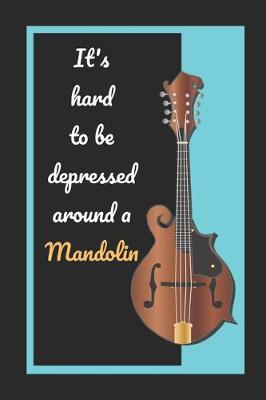 Book cover for It's Hard To Be Depressed Around A Mandolin