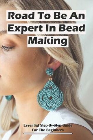 Cover of Road To Be An Expert In Bead Making