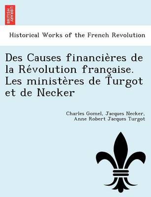 Book cover for Des Causes Financie Res de La Re Volution Franc Aise. Les Ministe Res de Turgot Et de Necker