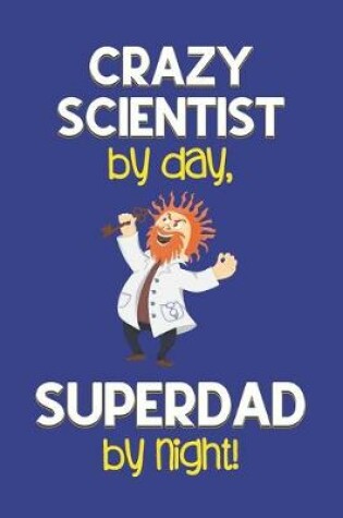 Cover of Crazy Scientist by day, Superdad by night!