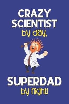 Book cover for Crazy Scientist by day, Superdad by night!