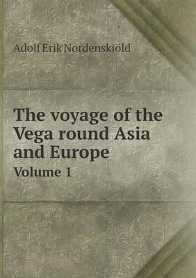 Book cover for The voyage of the Vega round Asia and Europe Volume 1