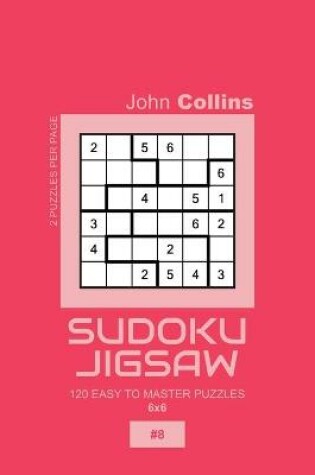 Cover of Sudoku Jigsaw - 120 Easy To Master Puzzles 6x6 - 8