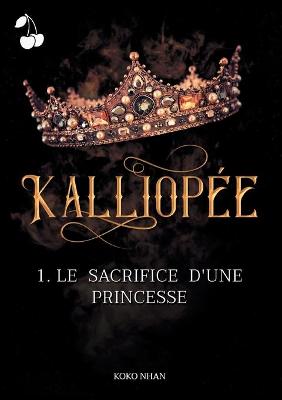 Cover of Kalliopée: Le sacrifice d'une princesse