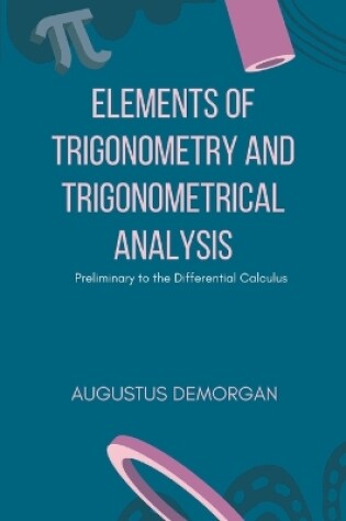 Cover of Elements of Trigonometry and Trigonometrical Analysis