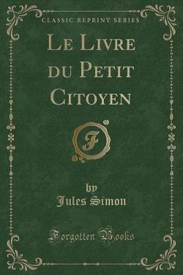 Book cover for Le Livre Du Petit Citoyen (Classic Reprint)