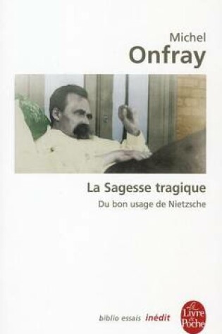 Cover of La Sagesse Tragique Du Bon Usage De Nietzsche
