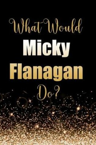 Cover of What Would Micky Flanagan Do?