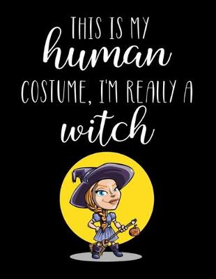 Book cover for This Is My Human Costume, I'm Really A Witch