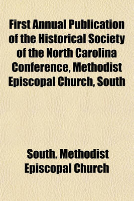 Book cover for First Annual Publication of the Historical Society of the North Carolina Conference, Methodist Episcopal Church, South