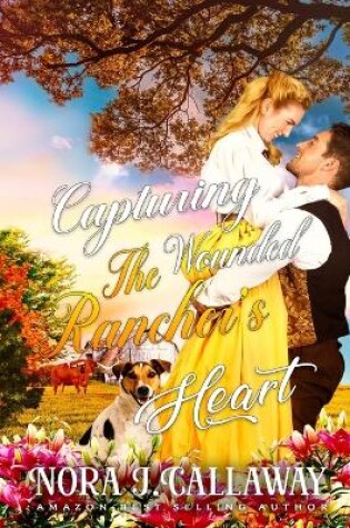 Cover of Capturing the Wounded Rancher's Heart