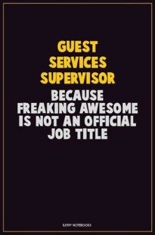 Cover of Guest Services Supervisor, Because Freaking Awesome Is Not An Official Job Title