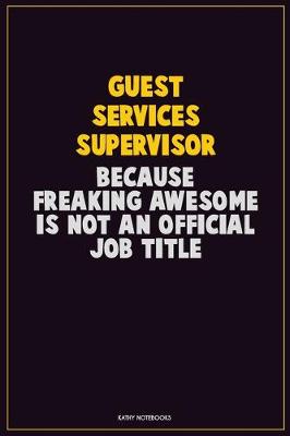 Book cover for Guest Services Supervisor, Because Freaking Awesome Is Not An Official Job Title