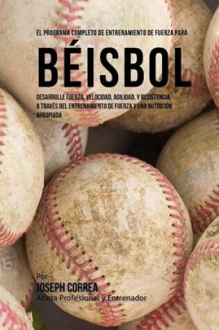 Cover of El Programa Completo de Entrenamiento de Fuerza Para Beisbol