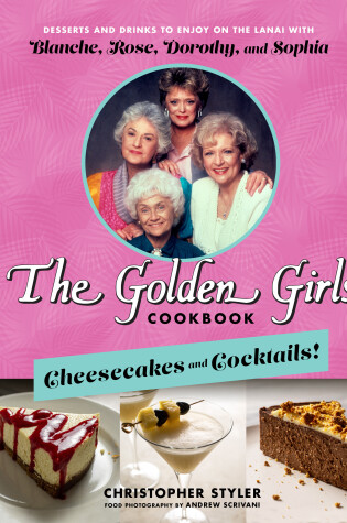 Cover of The Golden Girls Cookbook: Cheesecakes and Cocktails!