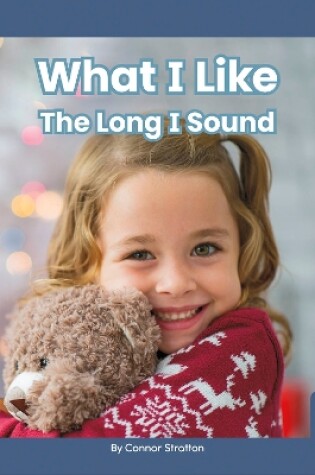 Cover of On It, Phonics! Vowel Sounds: What I Like: The Long I Sound