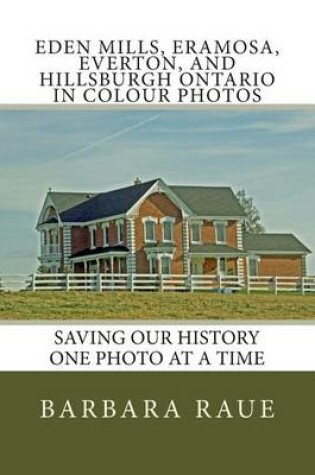 Cover of Eden Mills, Eramosa, Everton, and Hillsburgh Ontario in Colour Photos