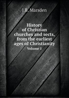 Book cover for History of Christian churches and sects, from the earliest ages of Christianity Volume 1