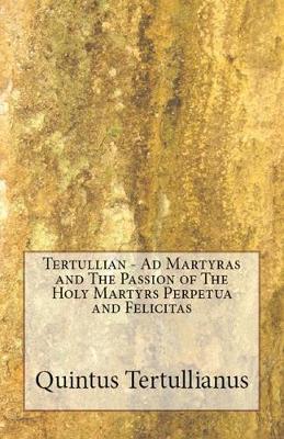 Cover of Ad Martyras and The Passion of The Holy Martyrs Perpetua and Felicitas