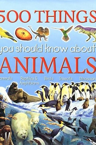 Cover of 500 Things You Should Know About Animals