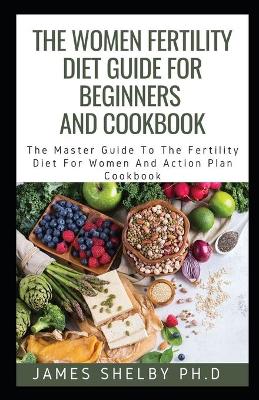 Book cover for The Women Fertility Diet Guide for Beginners and Cookbook