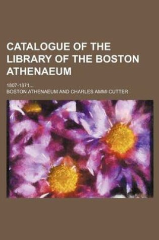 Cover of Catalogue of the Library of the Boston Athenaeum; 1807-1871