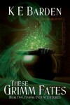 Book cover for These Grimm Fates