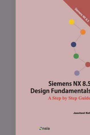 Cover of Siemens NX 8.5 Design Fundamentals