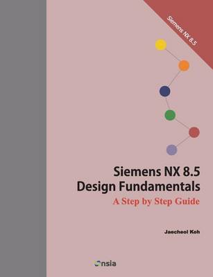 Book cover for Siemens NX 8.5 Design Fundamentals