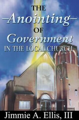 Cover of The Anointing of Government in the Local Church