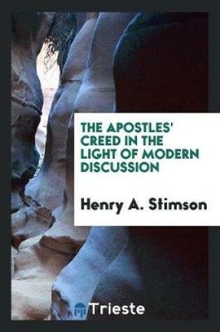 Cover of The Apostles' Creed in the Light of Modern Discussion